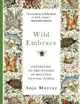 Anja Murray: Wild Embrace : Connecting to the Wonder of Ireland s Natural World [2025] paperback For Discount